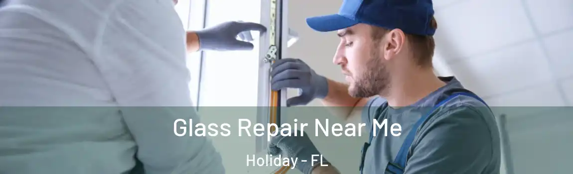 Glass Repair Near Me Holiday - FL
